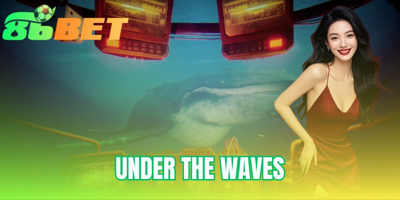 Under The Waves 86BET | Săn Hũ Hấp Dẫn