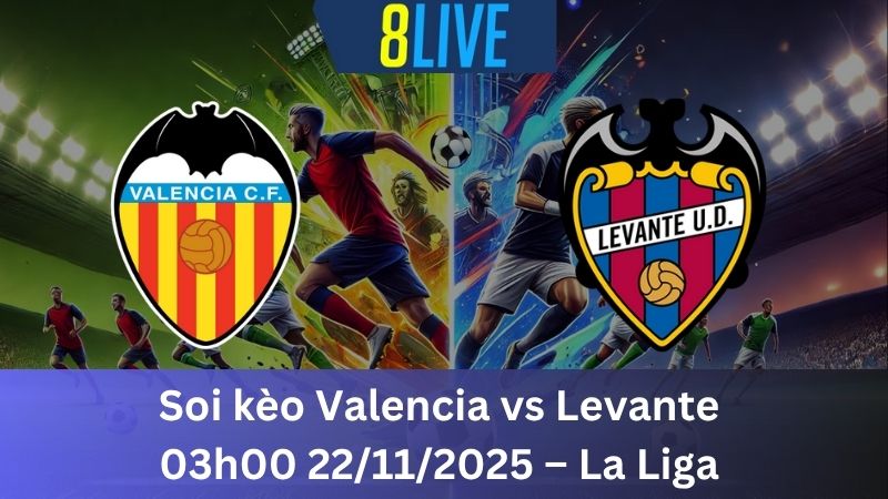 Soi kèo Valencia vs Levante 03h00 22/11/2025 – La Liga