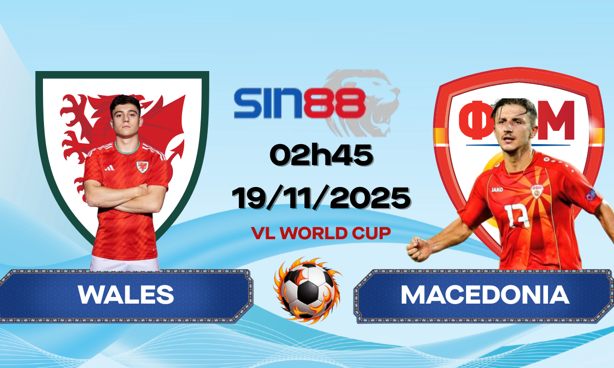 Soi kèo bóng đá Wales - Macedonia 02h45 ngày 19/11/2025 - Vòng loại World Cup