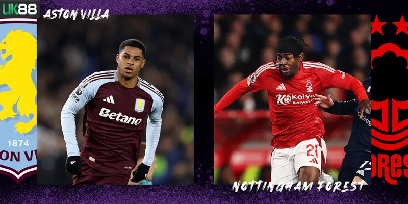Kèo nhà cái Aston Villa vs Nottingham Forest uk88