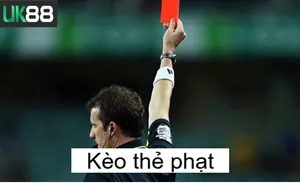 Kèo Thẻ Phạt Uk88 Và Kinh Nghiệm Đặt Cược Tất Thắng 