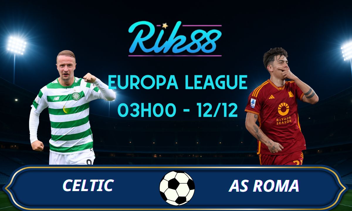 Soi kèo Celtic vs Roma – 03h00 ngày 12/12/2025 – Europa League