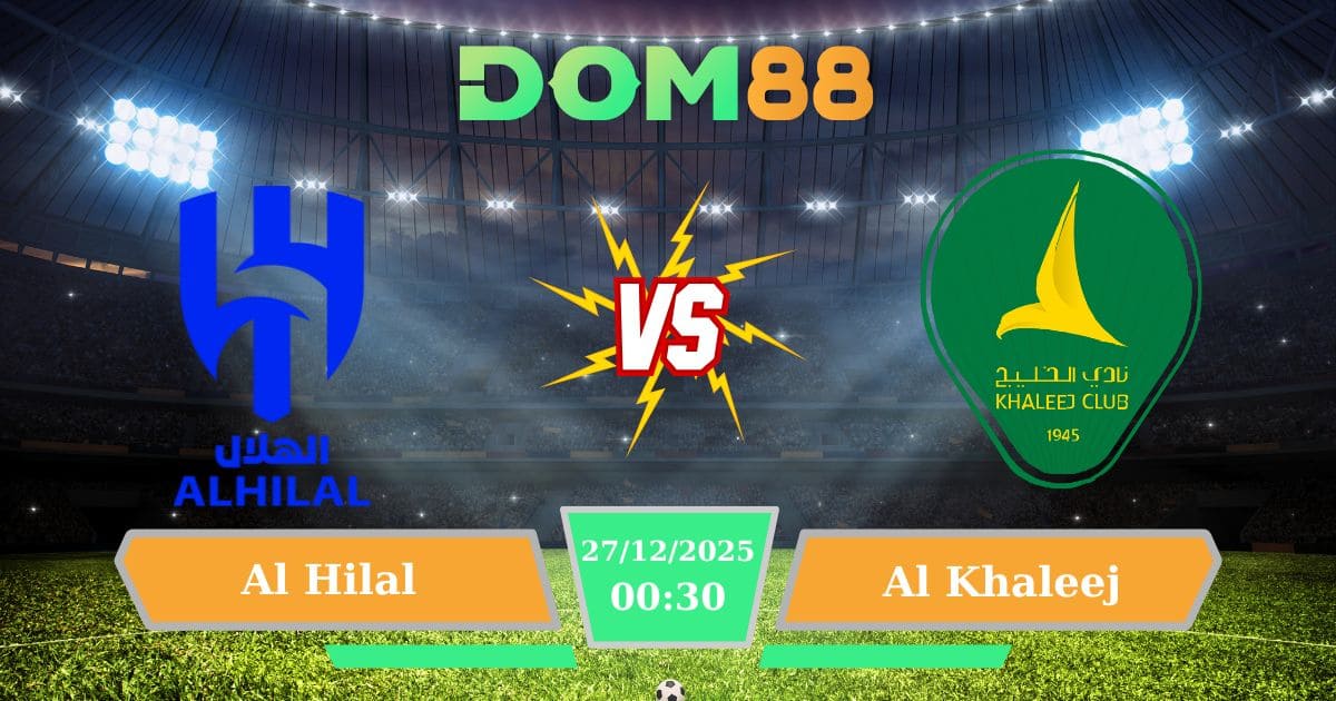 Soi Kèo Al Hilal Vs Al Khaleej Ngày 27/12/2025