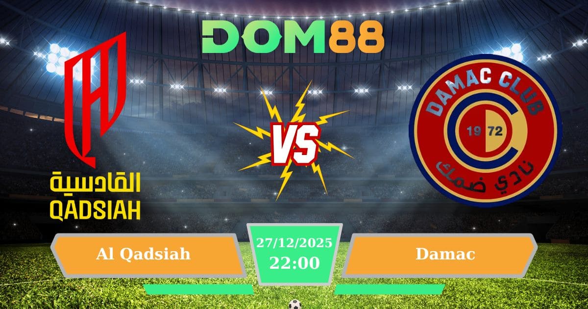 Soi Kèo Al Qadsiah Vs Damac Ngày 27/12/2025
