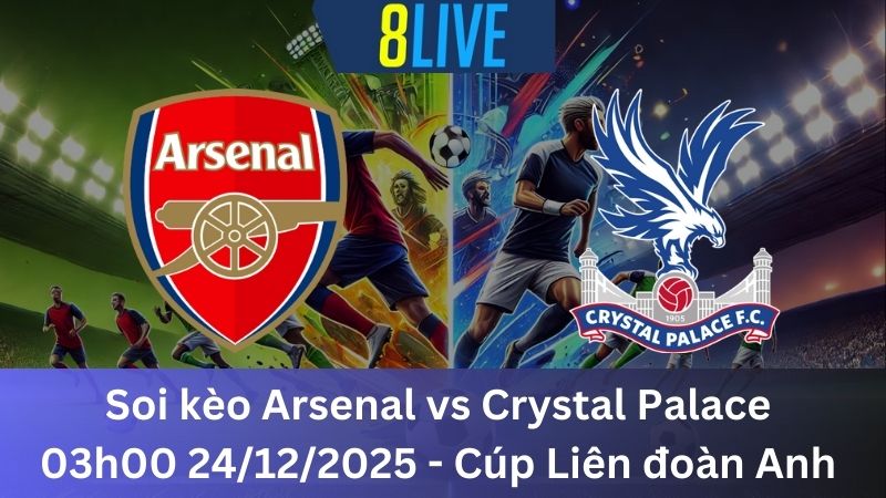 Soi kèo Arsenal vs Crystal Palace 03h00 24/12/2025 – Cúp Liên đoàn Anh