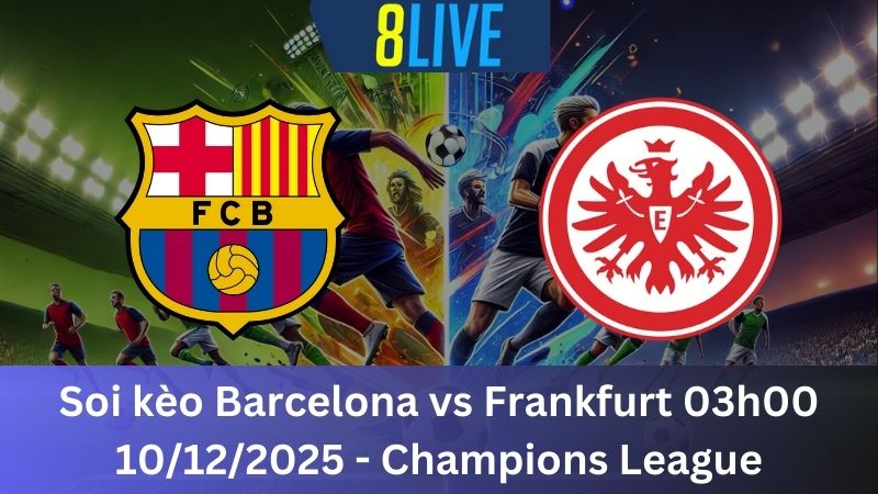 Soi kèo Barcelona vs Frankfurt 03h00 10/12/2025 – Champions League