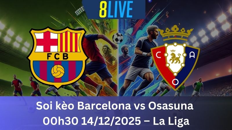 Soi kèo Barcelona vs Osasuna 00h30 14/12/2025 – La Liga