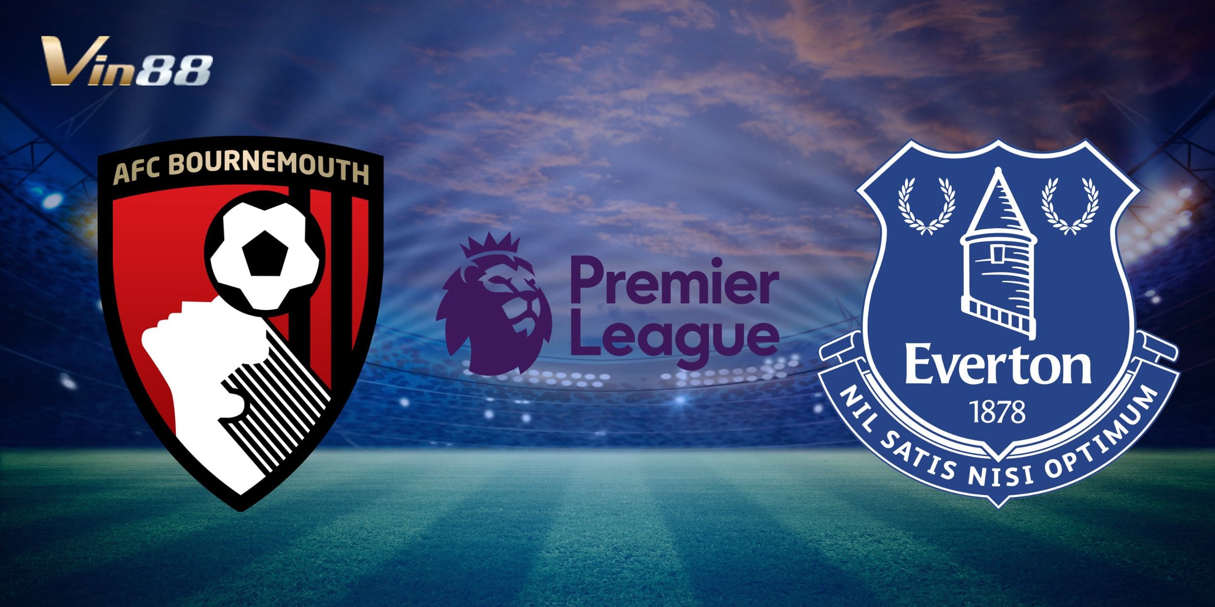 Bối cảnh trận đấu Ngoại Hạng Anh giữa Bournemouth vs Everton