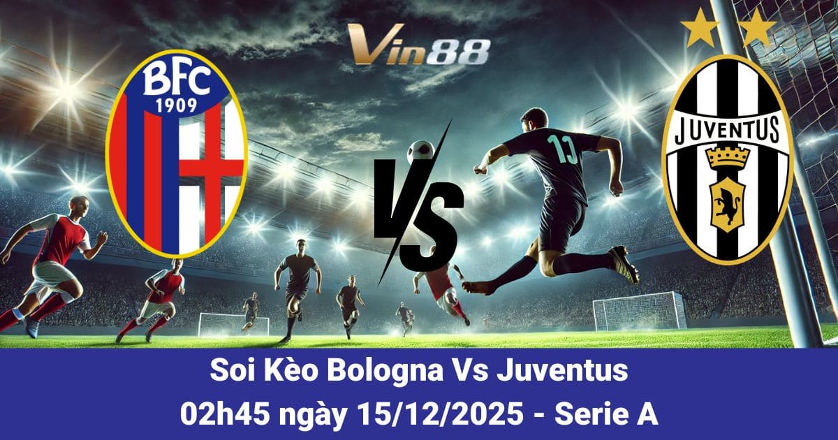 Soi Kèo Bologna Vs Juventus Ngày 15/12/2025