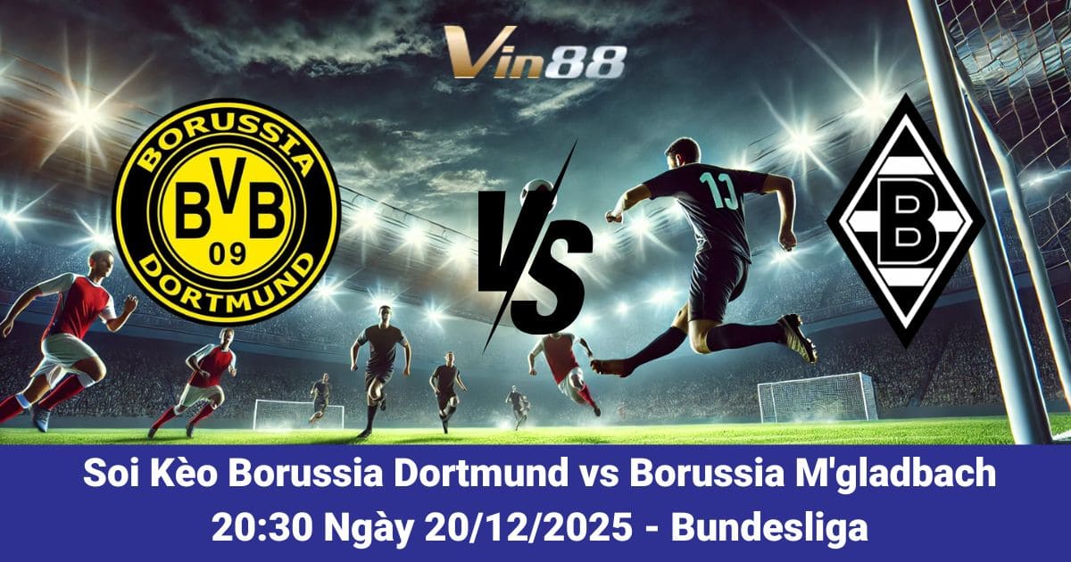 Soi Kèo Borussia Dortmund Vs Borussia M'gladbach Ngày 20/12/2025