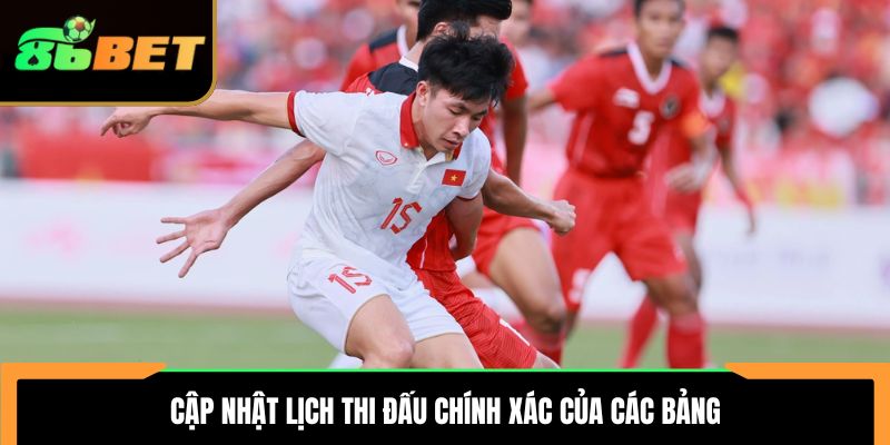 Cập nhật lịch thi đấu chính xác của các bảng