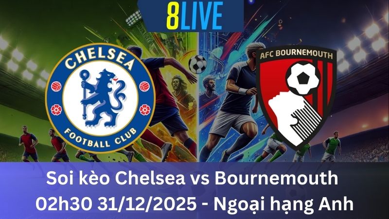 Soi kèo Chelsea vs Bournemouth 02h30 31/12/2025 – Ngoại hạng Anh