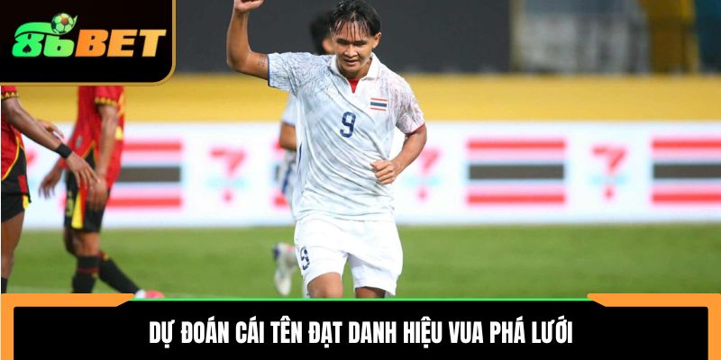 Dự đoán cái tên đạt danh hiệu vua phá lưới