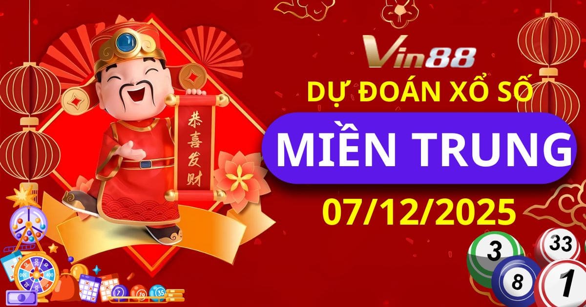 Dự Đoán Xổ Số Miền Trung Ngày 07/12/2025 – Vin88 Hé Lộ Những Con Số Vàng 