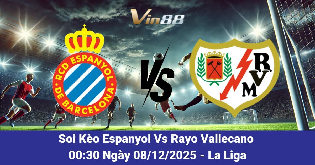 Soi Kèo Espanyol Vs Rayo Vallecano Ngày 08/12/2025 – La Liga 2025/2026