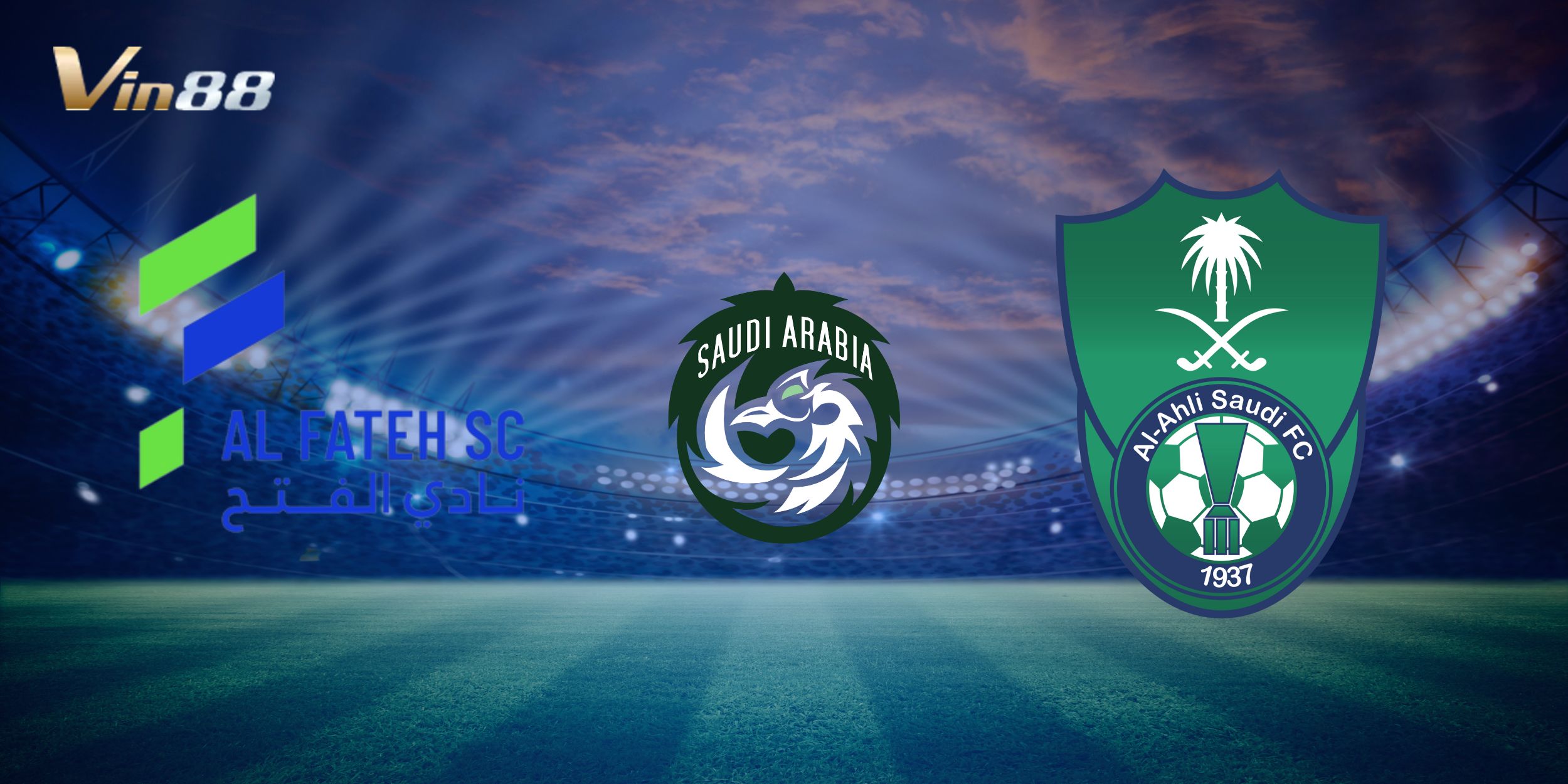 Giới thiệu trận đấu giữa Al Fateh vs Al Ahli
