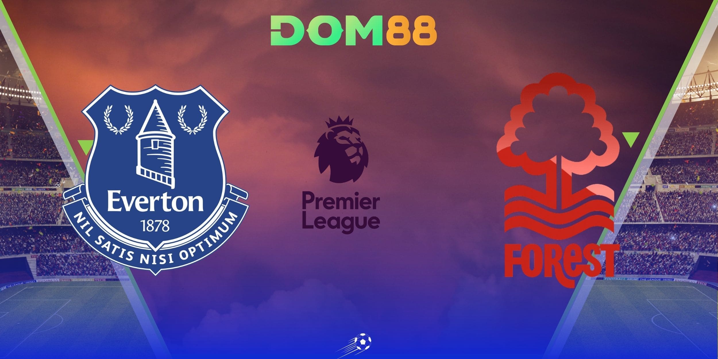 Góc nhìn sớm về cuộc đấu Everton vs Nottingham Forest