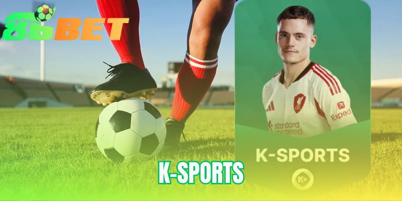 K-SPORTS | Sảnh Cược Tỷ Lệ Cạnh Tranh Hàng Đầu