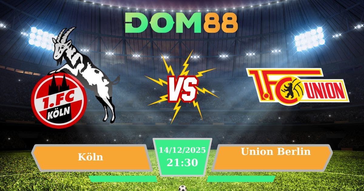 Soi Kèo Köln Vs Union Berlin Ngày 20/12/2025 – Bundesliga