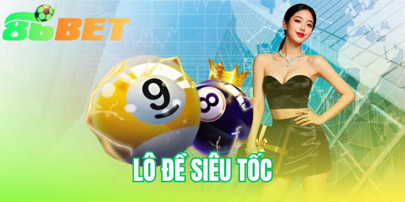 Lô Đề Siêu Tốc | Trải Nghiệm Quay Số Nhanh Tại 86BET