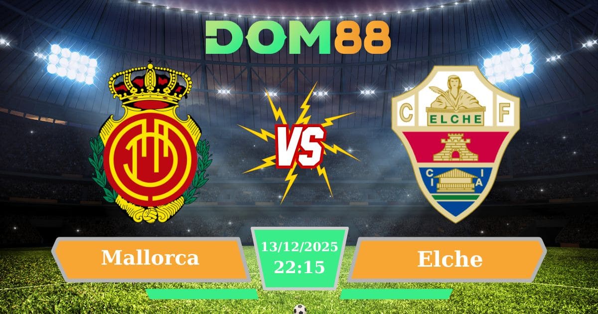Soi Kèo Giữa Mallorca Vs Elche Ngày 13/12/2025