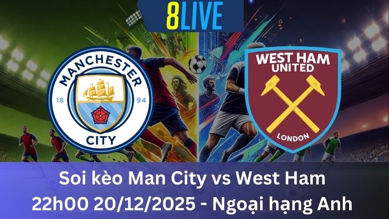 Soi kèo Man City vs West Ham 22h00 20/12/2025 – Ngoại hạng Anh