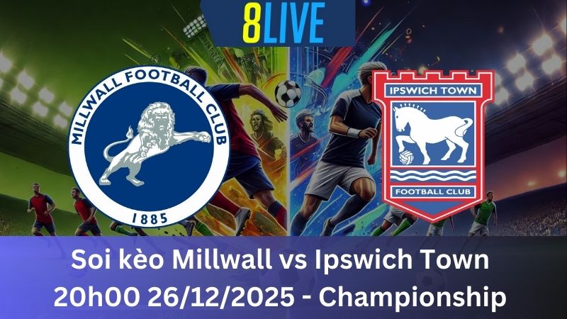 Soi kèo Millwall vs Ipswich Town 20h00 26/12/2025 – Championship