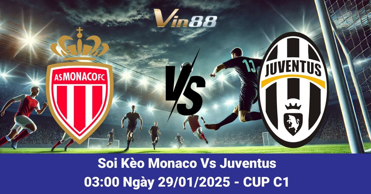 Soi Kèo Monaco Vs Juventus Ngày 29/01/2026 – Trận Cầu Đáng Chú Ý Cup C1