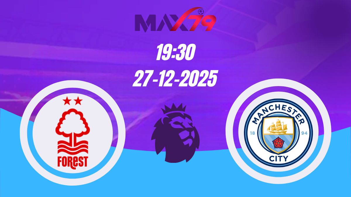 Soi kèo Nottingham Forest vs Man City | 19h30 – 27/12/2025 – NHA