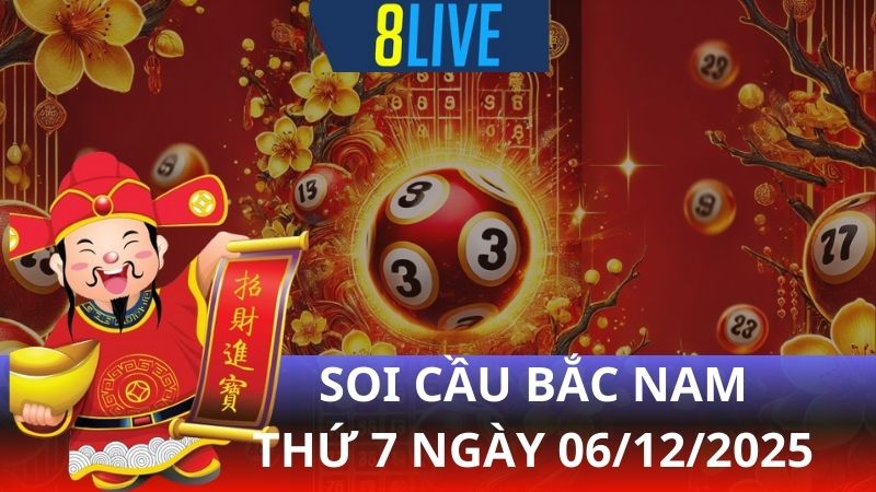 8live Soi cầu Bắc Nam 06/12/2025 – Dự đoán XS hôm nay
