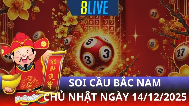 8live Soi cầu Bắc Nam 14/12/2025 – Dự đoán XS hôm nay