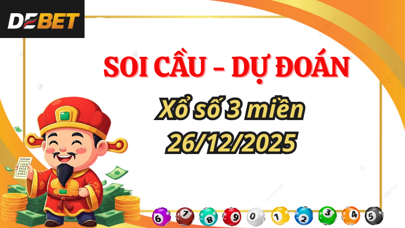 Soi cầu dự đoán kết quả xổ số 3 miền Bắc – Trung – Nam ngày 26/12/2025