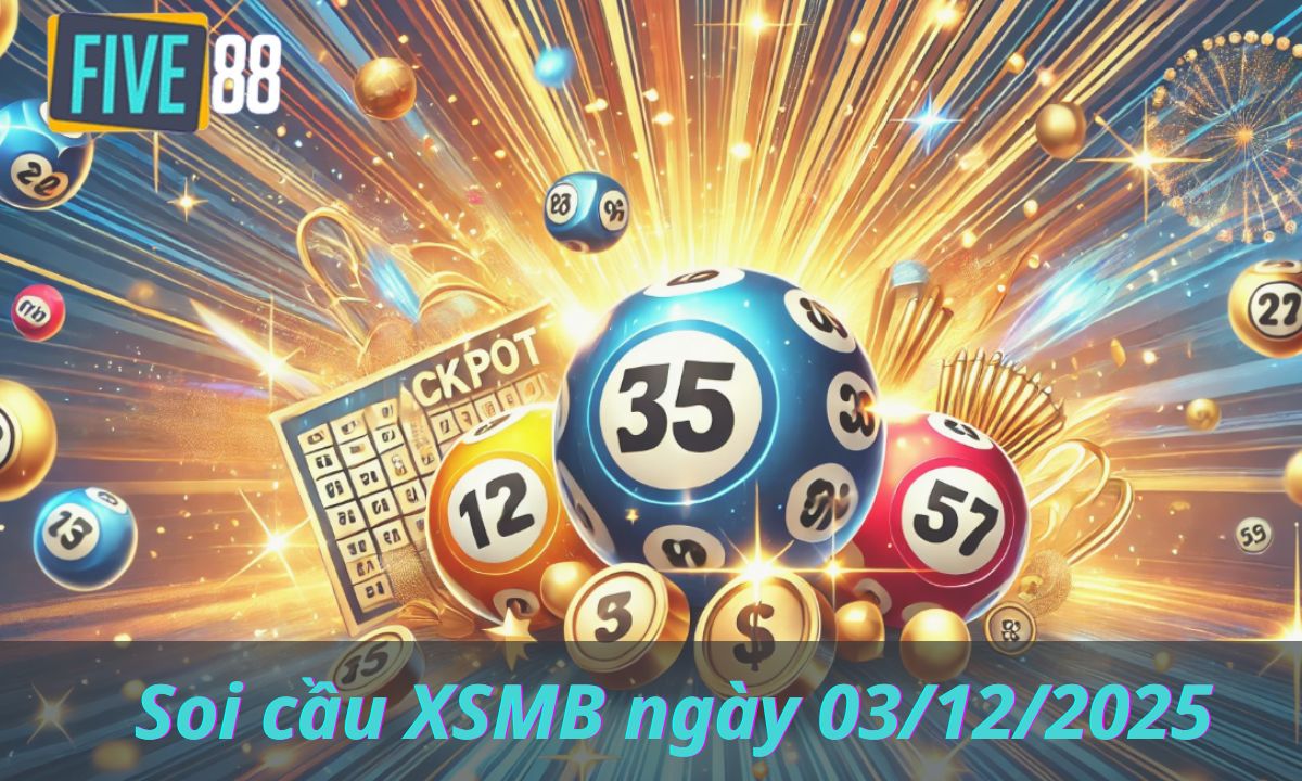 Soi cầu XSMB ngày 03/12/2025 - Chốt lô miền Bắc - Five88