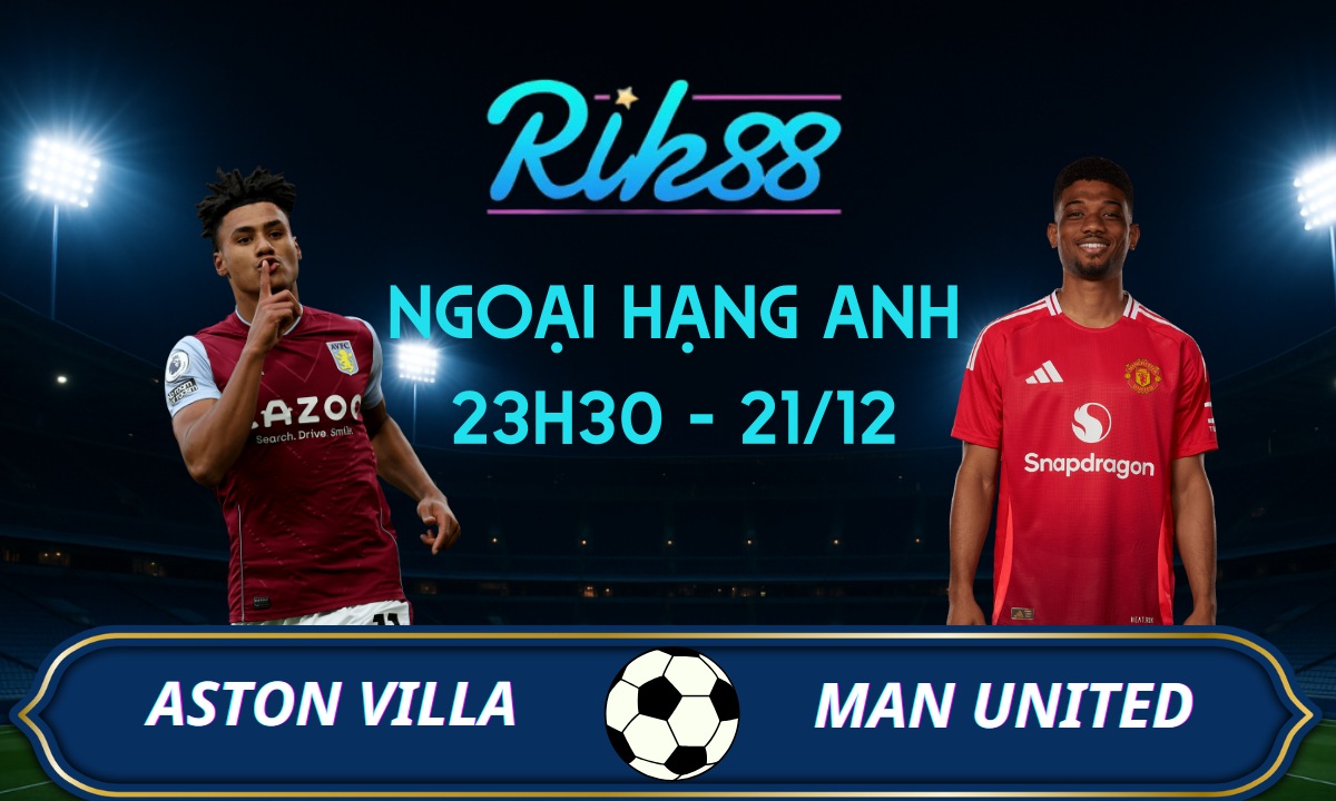 Soi kèo Aston Villa vs Man United - 23h30 ngày 21/12/2025 - Ngoại Hạng Anh