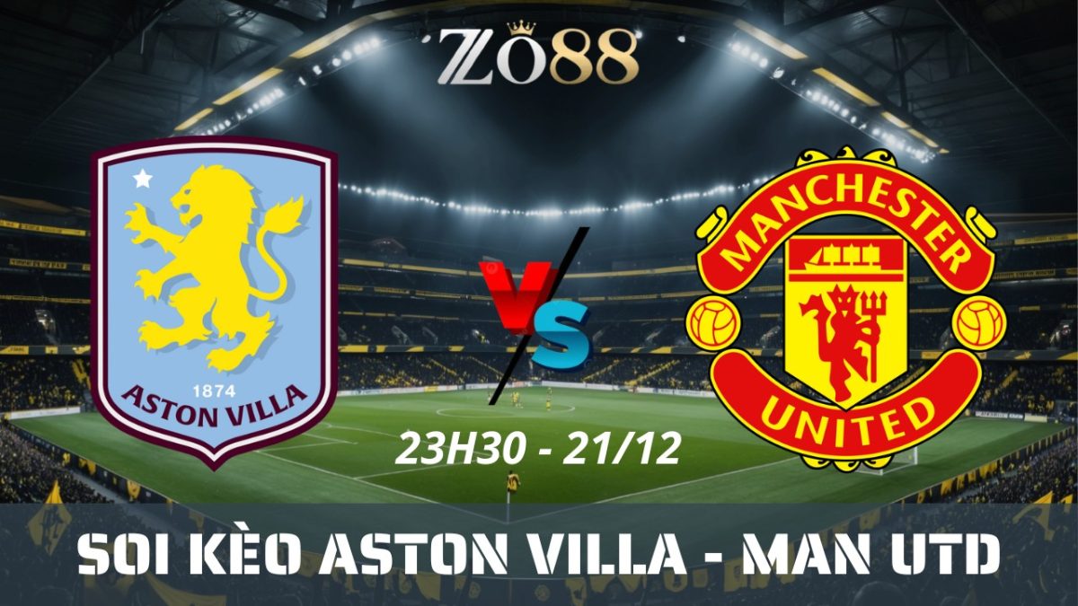 Soi kèo nhà cái Aston Villa vs Man Utd - 21/12/2025 23h30 Ngoại hạng Anh