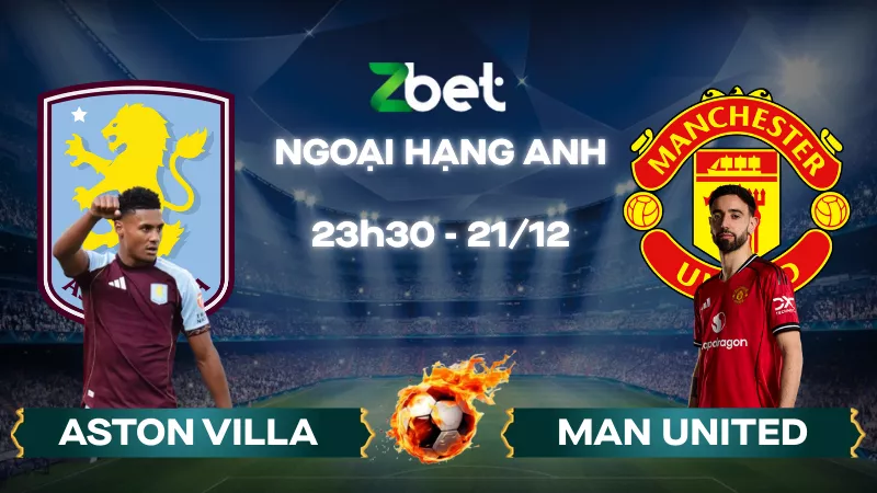 Nhận định soi kèo Aston Villa vs Man United – 23h30 21/12/2025 – Ngoại hạng Anh