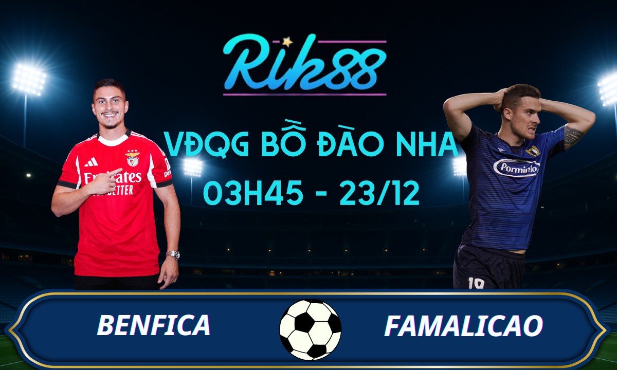 Soi kèo Benfica vs Famalicao - 03h45 ngày 23/12/2025 - VĐQG Bồ Đào Nha