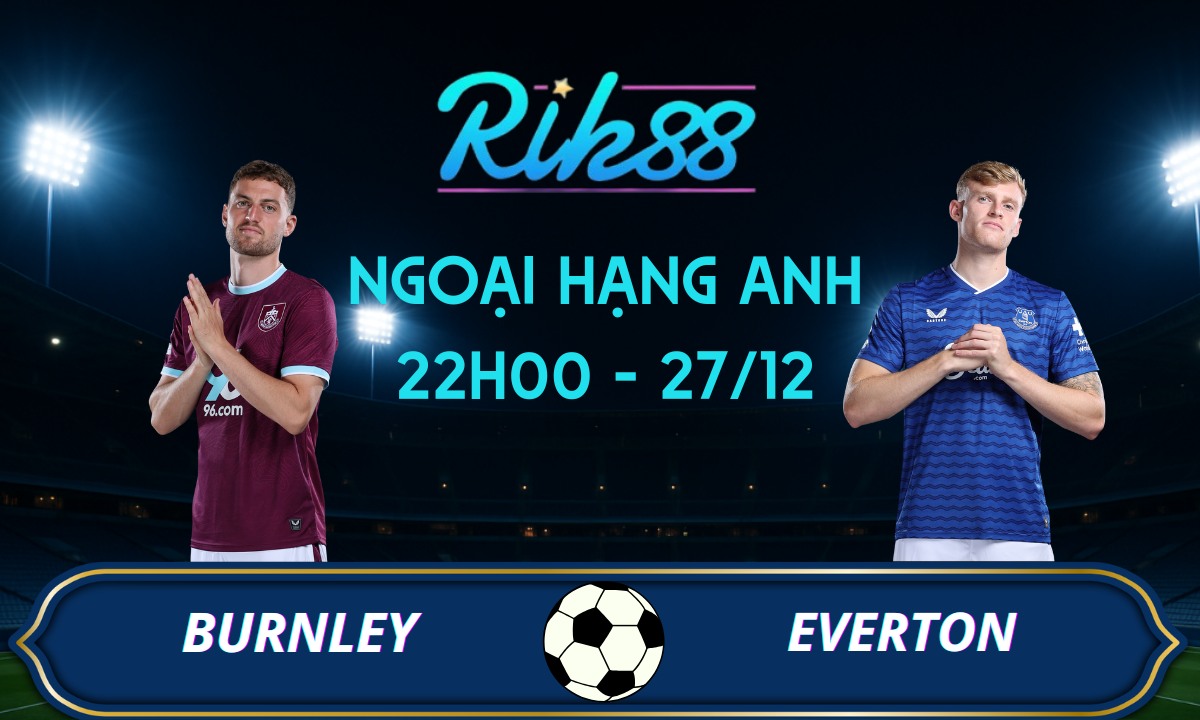 Soi kèo Burnley vs Everton - 22h00 ngày 27/12/2025 - Ngoại Hạng Anh