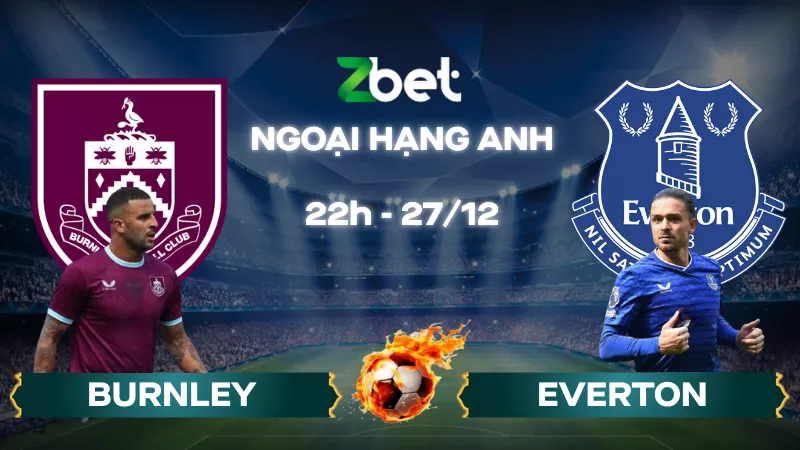 Nhận định soi kèo Burnley vs Everton – 22h00 27/12/2025 – Ngoại hạng Anh