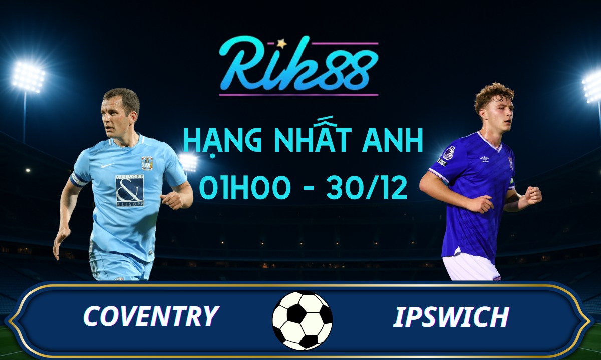 Soi kèo Coventry vs Ipswich - 01h00 ngày 30/12/2025 - Hạng Nhất Anh