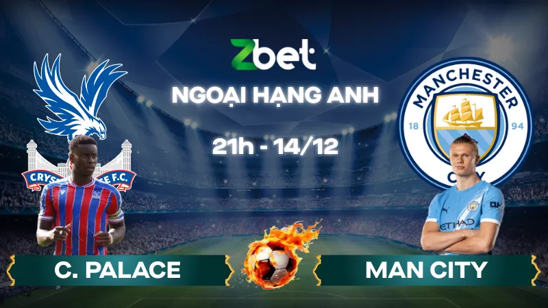 Nhận định soi kèo Crystal Palace vs Man City – 21h00 14/12/2025 – Ngoại hạng Anh