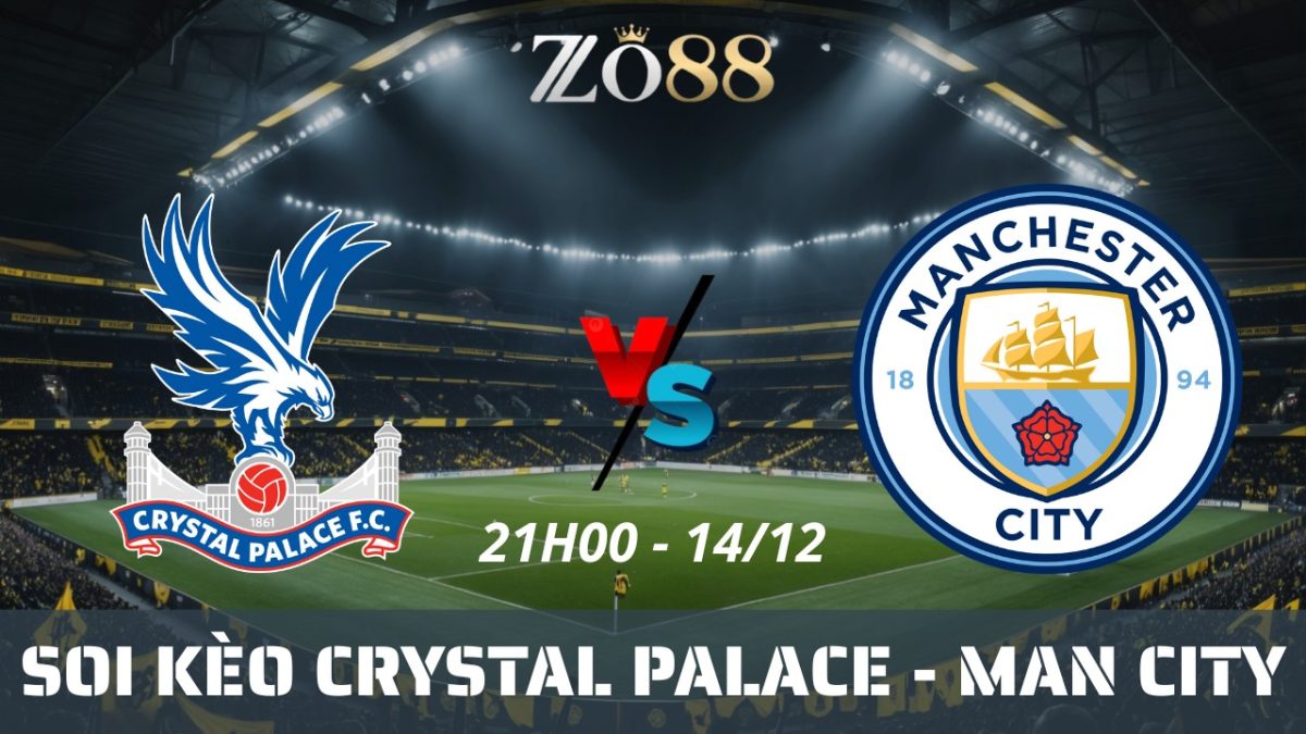 Soi kèo nhà cái Crystal Palace vs Man City - 14/12/2025 21h00 Ngoại hạng Anh