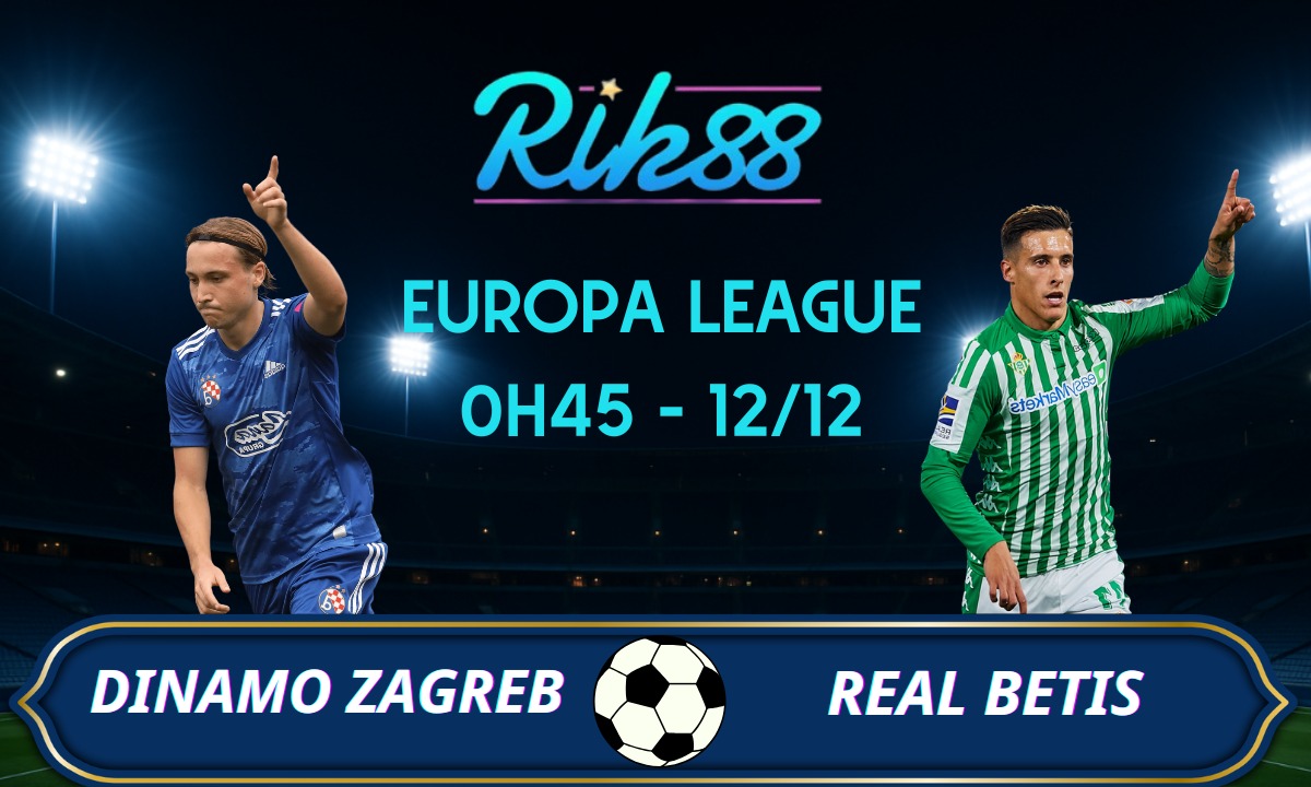 Soi kèo Dinamo Zagreb vs Betis – 0h45 ngày 12/12/2025 – Europa League