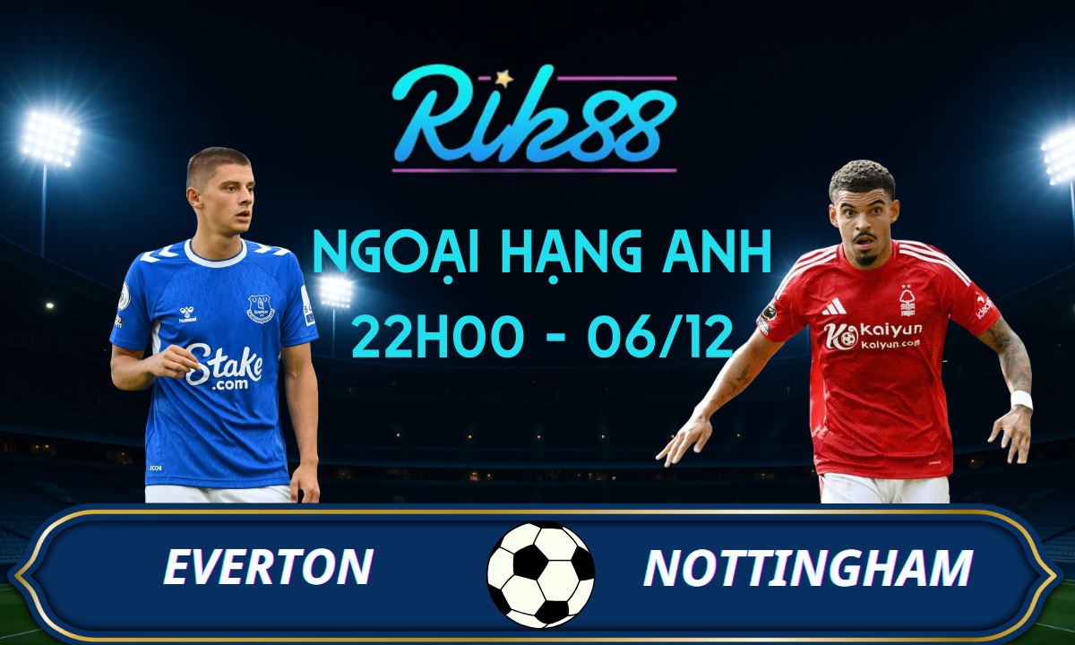 Soi kèo Everton vs Nottingham – 22h00 ngày 06/12/2025 – Ngoại Hạng Anh