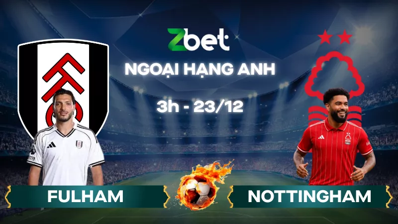 Nhận định soi kèo Fulham vs Nottingham – 03h00 23/12/2025 – Ngoại hạng Anh