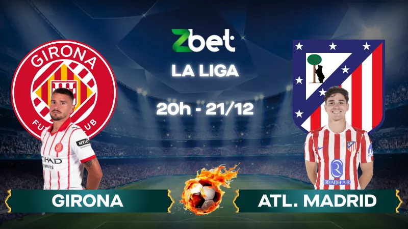 Nhận định soi kèo Girona vs Atletico Madrid - 20h00 21/12/2025 - La Liga
