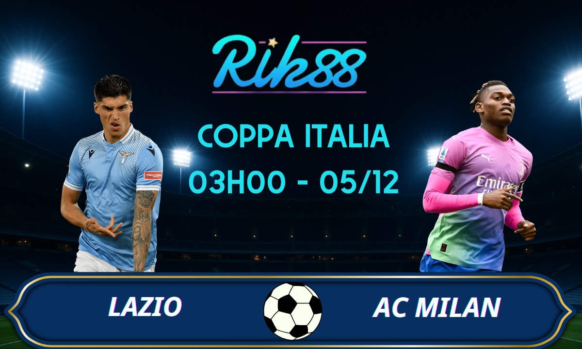 Soi kèo Lazio vs AC Milan - 03h00 ngày 05/12/2025 - Coppa Italia