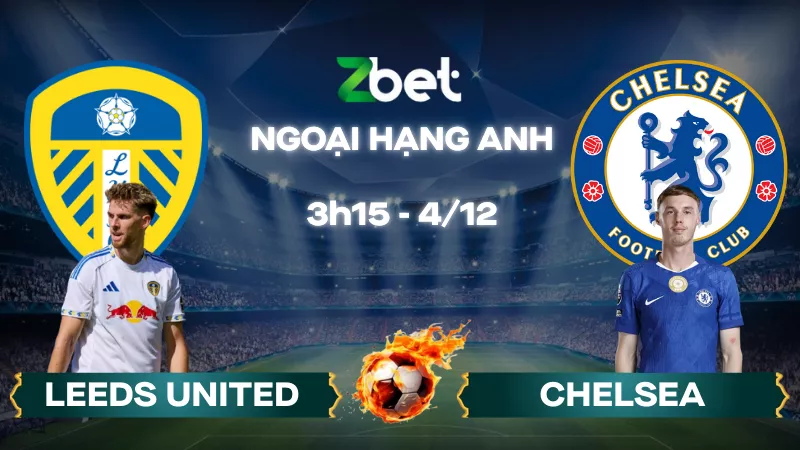 Nhận định soi kèo Leeds United vs Chelsea – 03h15 04/12/2025 – Ngoại hạng Anh