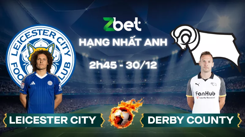 Nhận định soi kèo Leicester City vs Derby County – 02h45 30/12/2025 – Hạng nhất Anh