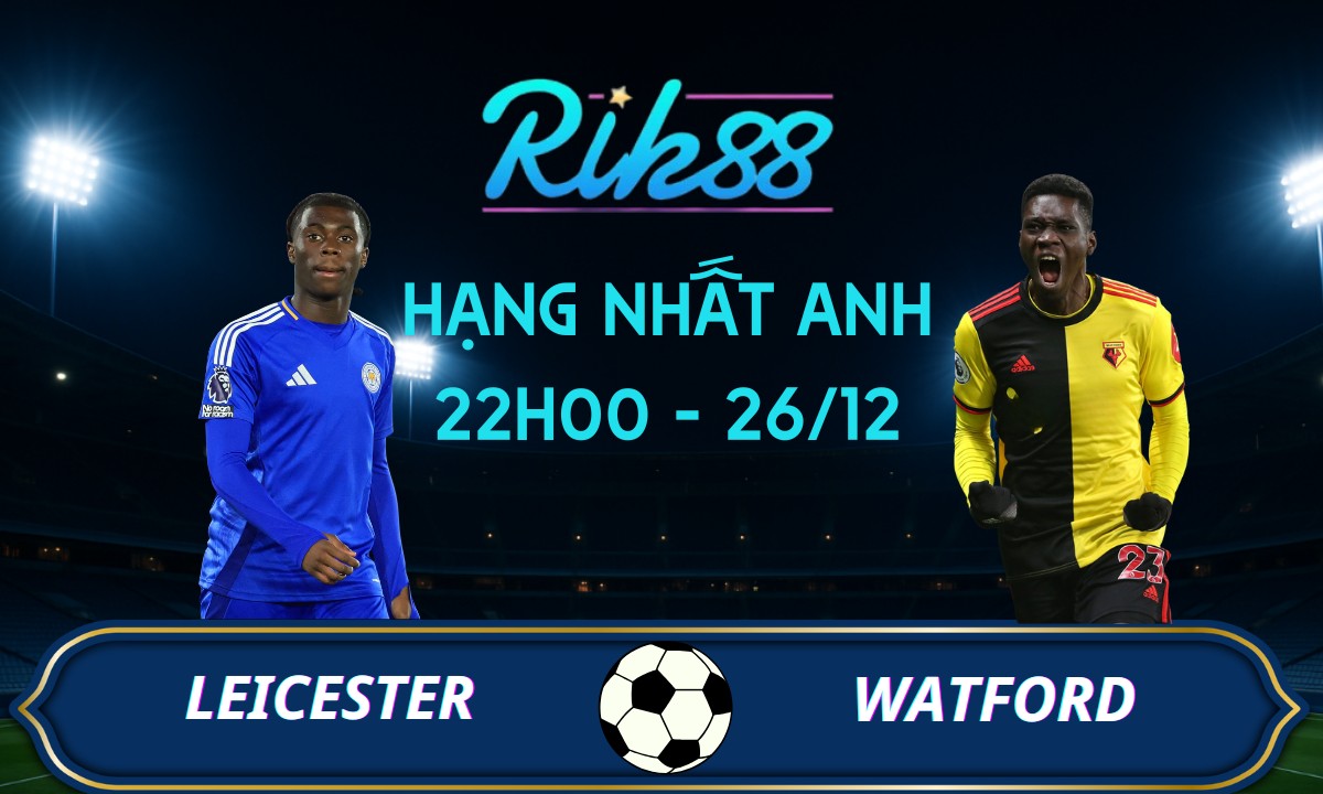Soi kèo Leicester vs Watford - 22h00 ngày 26/12/2025 - Hạng Nhất Anh